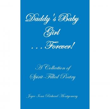 Daddy's Baby Girl . . . Forever!: A Collection of Spirit-Filled Poetry