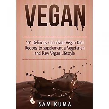 Vegan: 101 Delicious Chocolate Vegan Diet Recipes to supplement a Vegetarian and Raw Vegan Lifestyle (Color Version)