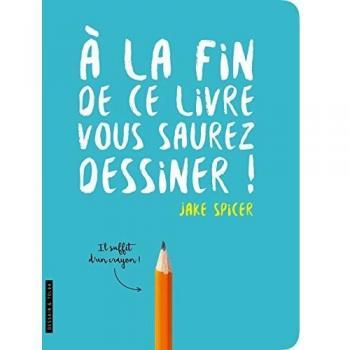 A la fin de ce livre vous saurez dessiner