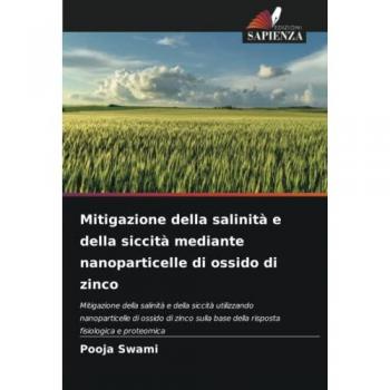 Mitigazione della salinità e della siccità mediante nanoparticelle di ossido di zinco: Mitigazione della salinità e della siccità utilizzando ... base della risposta fisiologica e proteomica