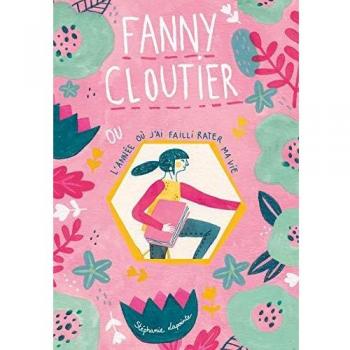 Fanny Cloutier, Tome 1 : L'année où j'ai failli rater ma vie