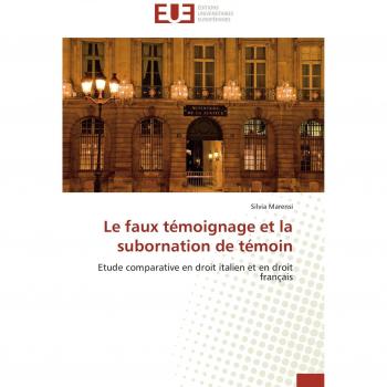 Le faux témoignage et la subornation de témoin: Etude comparative en droit italien et en droit français (Omn.Univ.Europ.)