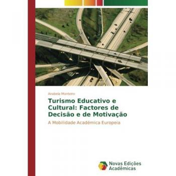 Monteiro, Anabela: Turismo Educativo e Cultural: Factores de Decisão e de Motivação