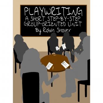 Playwriting: A Short Step-by-Step Group-Oriented Unit
