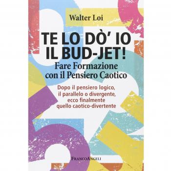 Te lo do' io il bud-jet! Fare formazione con il pensiero caotico. Dopoil pensiero logico, il parallelo o divergente, ecco finalmente quello caotico-divertente