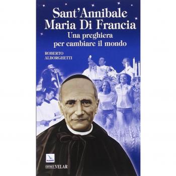 Sant'Annibale Maria Di Francia. Una preghiera per cambiare il mondo