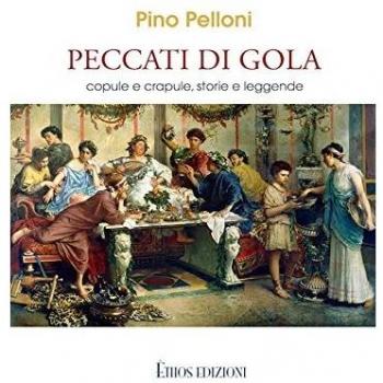 Peccati di gola. Copule e crapule, storie e leggende