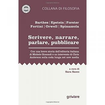 Scrivere, narrare, parlare, pubblicare. Con una breve storia dell'editoria italiana di Michele Giocondi e un contributo di Chris Anderson sulla coda lunga nei new media