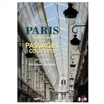 Paris : L'invention des passages couverts / The Invention of the Parisian Arcades