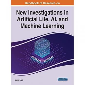 Handbook of Research on New Investigations in Artificial Life, AI, and Machine Learning (Advances in Computational Intelligence and Robotics)