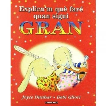 EXPLICA'M QUE FARE QUAN SIGUI GRAN