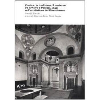 L' antico, la tradizione, il moderno. Da Arnolfo a Peruzzi, saggi sull'architettura del Rinascimento
