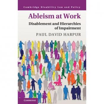 Ableism at Work: Disablement and Hierarchies of Impairment von Paul David Harpur