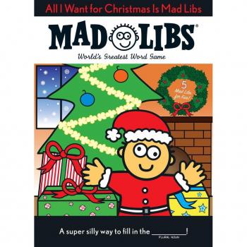 All I Want for Christmas Is Mad Libs : World's Greatest Word Game, by Mad Libs