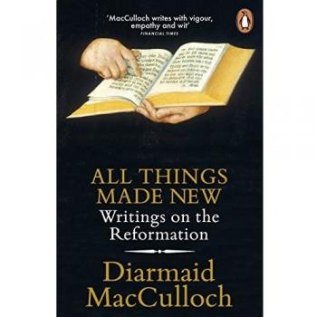 All Things Made New: Writings on the Reformation