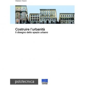 Costruire l'urbanità. Il disegno dello spazio urbano