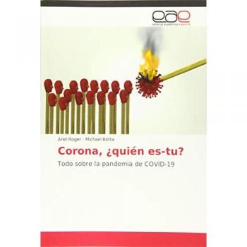 Corona, ¿quién eres tú?: Todo sobre la pandemia de COVID-19
