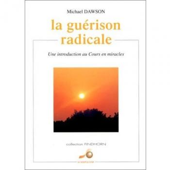 La guérison radicale : Une introduction au Cours en miracles