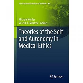 Theories of the Self and Autonomy in Medical Ethics (The International Library of Bioethics, Band 83)