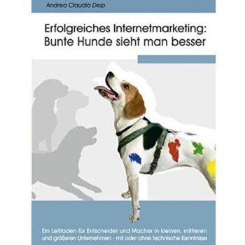 Erfolgreiches Internetmarketing: Bunte Hunde sieht man besser