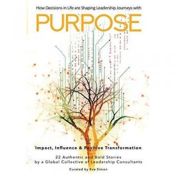 Purpose: How Decisions in Life are Shaping Leadership Journeys
