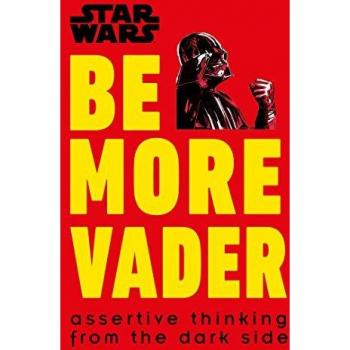 Star Wars Be More Vader: Assertive Thinking from the Dark Side