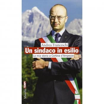 Un sindaco in esilio. La mia storia a Cortina d'Ampezzo