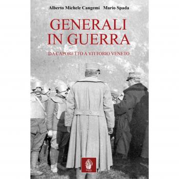 Generali in guerra. Da Caporetto a Vittorio Veneto