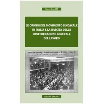 Le origini del movimento sindacale in Italia e la nascita della Confederazione generale del lavoro