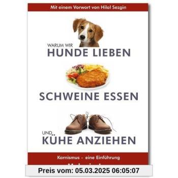 Warum wir Hunde lieben, Schweine essen und Kühe anziehen: Karnismus