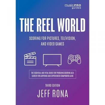 The Reel World: Scoring for Pictures, Television, and Video Games, Third Edition (Music Pro Guides)