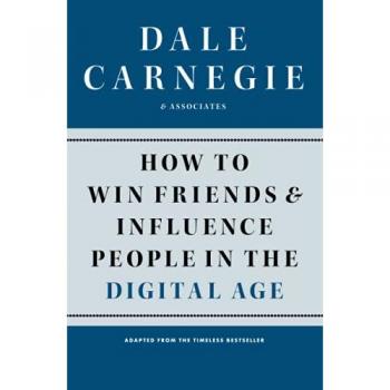 How to Win Friends and Influence People in the Digital Age, by Dale Carnegie