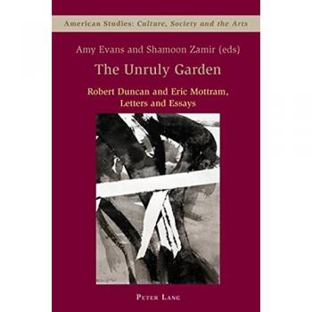 The Unruly Garden: Robert Duncan and Eric Mottram