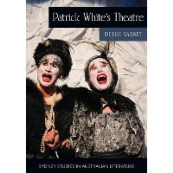 Patrick White's Theatre: Australian Modernism on Stage, 1960-2018