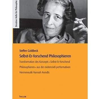 Selbst-Er-forschend Philosophieren: Transformation des Konzepts »Selbst-Er-forschend Philosophieren« aus der existenziell-performativen Hermeneutik Hannah Arendts