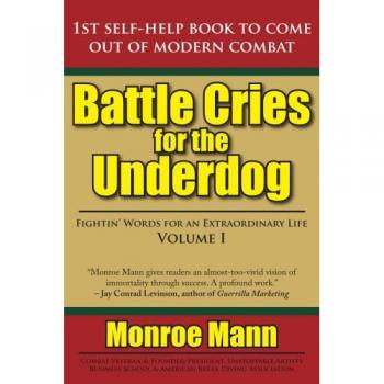 Battle Cries for the Underdog: Fightin' Words for an Extraordinary Life Volume I