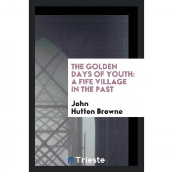 The Golden Days of Youth: A Fife Village in the Past
