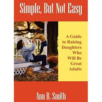 Simple, But Not Easy: A Guide to Raising Daughters Who Will Be Great Adults