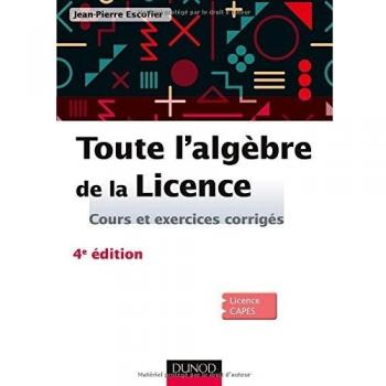 Toute l'algèbre de la licence : Cours et exercices corrigés