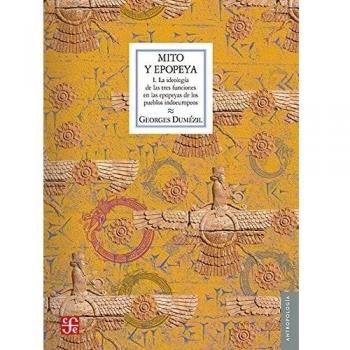 Mito y epopeya. i. La ideologia de las tres funciones en las epopeyas de los pueblos indoeuropeos