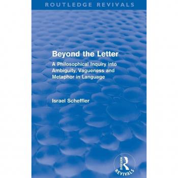 Beyond the Letter (Routledge Revivals): A Philosophical Inquiry into Ambiguity, Vagueness and Methaphor in Language