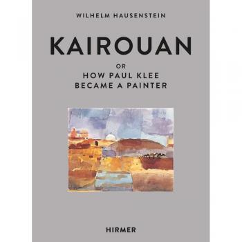 Kairouan, or How Paul Klee became a painter