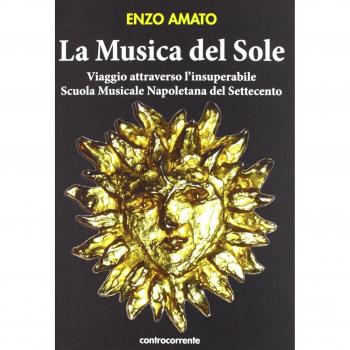 La musica del sole. Viaggio attraverso l'insuperabile scuola musicale napoletana del Settecento