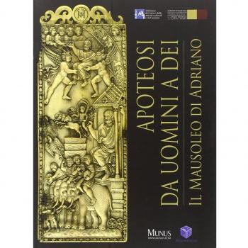 Apoteosi. Da uomini a dei. Il Mausoleo di Adriano. Ediz. illustrata