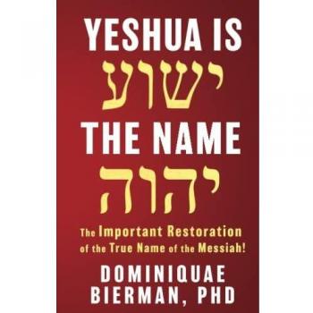 Yeshua is the Name: The Important Restoration of the True Name of the Messiah