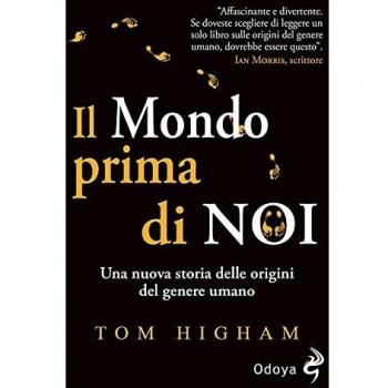 Tom Higham Il Mondo Prima Di Noi. Una Nuova Storia Delle Origini Del Genere Umano (Odoya Library)