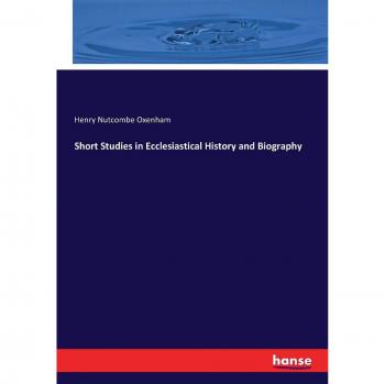Short Studies in Ecclesiastical History and Biography