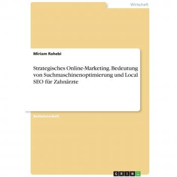 Strategisches Online-Marketing. Bedeutung von Suchmaschinenoptimierung und Local SEO für Zahnärzte