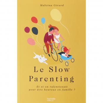 Le Slow Parenting : Et si on ralentissait pour Ãªtre heureux en famille
