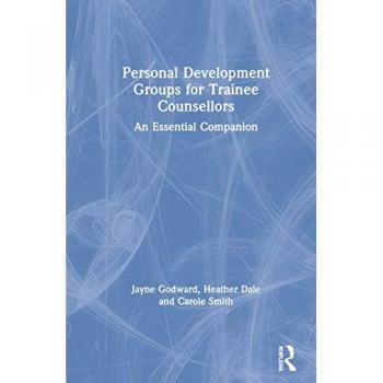 Personal Development Groups for Trainee Counsellors: An Essential Companion